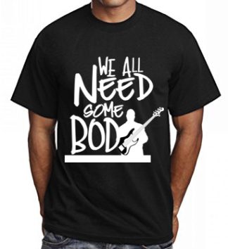 We All Need Some Body T-Shirt